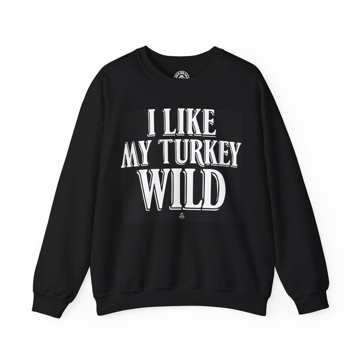 I Like My Turkey Wild Sweatshirt