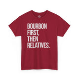 Bourbon First Then Relatives Tshirt