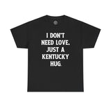 Je n'ai pas besoin d'amour, juste un t-shirt Kentucky Hug