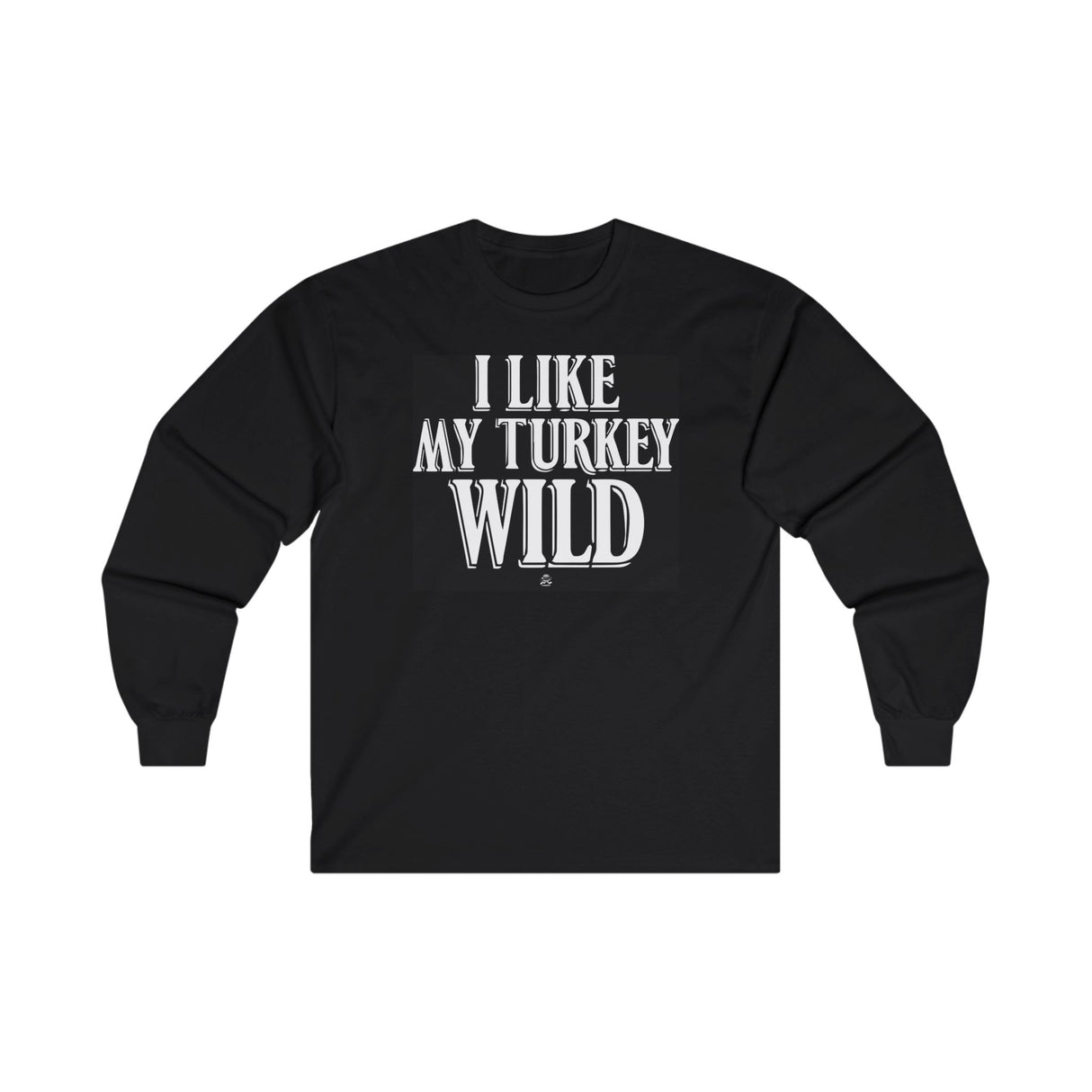 I Like My Turkey Wild Long Sleeve Shirt