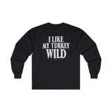 I Like My Turkey Wild Long Sleeve Shirt