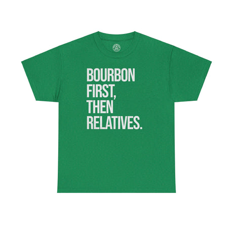 Bourbon First Then Relatives Tshirt