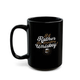 I'd Rather Be Drinking Whiskey Coffee Mug