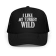 I Like My Turkey Wild Trucker Hat