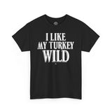 I Like My Turkey Wild Tshirt