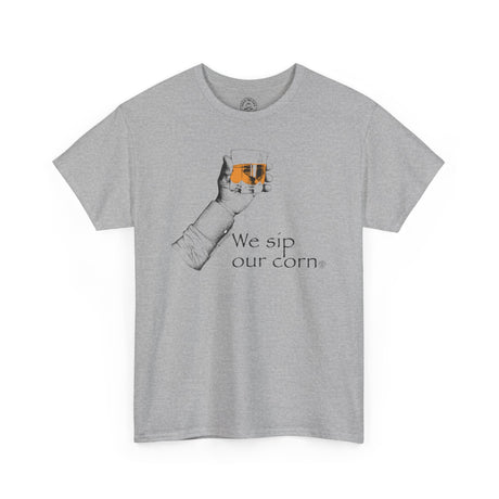 We Sip Our Corn Tshirt