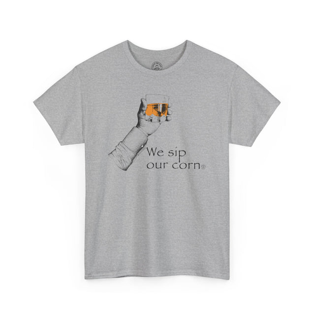 We Sip Our Corn Tshirt